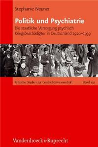 Politik Und Psychiatrie: Die Staatliche Versorgung Psychisch Kriegsbeschadigter in Deutschland 1920-1939