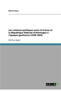 Les relations politiques entre la France et la République fédérale d'Allemagne à l'époque gaullienne (1958-1969)