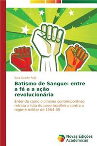 Batismo de Sangue: entre a fé e a ação revolucionária