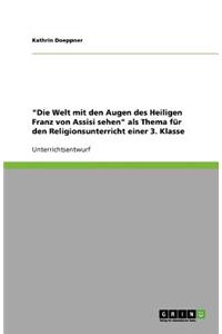 Die Welt mit den Augen des Heiligen Franz von Assisi sehen als Thema für den Religionsunterricht einer 3. Klasse