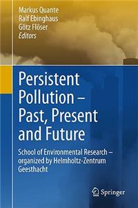 Persistent Pollution - Past, Present and Future: School of Environmental Research - Organized by Helmholtz-Zentrum Geesthacht