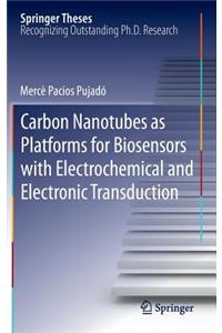 Carbon Nanotubes as Platforms for Biosensors with Electrochemical and Electronic Transduction