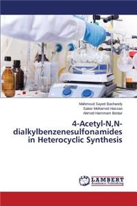 4-Acetyl-N, N-dialkylbenzenesulfonamides in Heterocyclic Synthesis