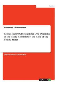 Global Security, the Number One Dilemma of the World Community