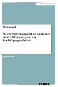 Welche Auswirkungen hat die soziale Lage auf den Bildungsweg und das Beschäftigungsverhältnis?