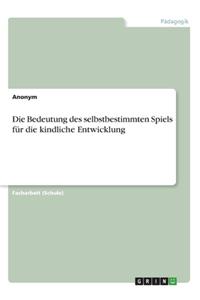 Bedeutung des selbstbestimmten Spiels für die kindliche Entwicklung