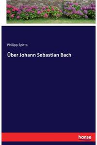 Über Johann Sebastian Bach
