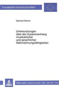 Untersuchungen Ueber Den Zusammenhang Musikalischer Und Sprachlicher Wahrnehmungsfaehigkeiten