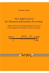 New Light Sources for Quantum Information Processing -- Single Photons from Single Quantum Dots and Cavity-Enhanced Parametric Down-Conversion
