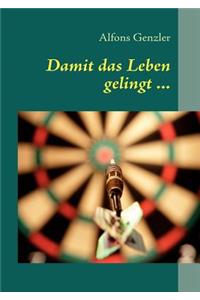 Damit das Leben gelingt ...