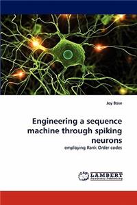 Engineering a Sequence Machine through Spiking Neurons