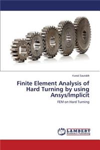 Finite Element Analysis of Hard Turning by using Ansys/Implicit