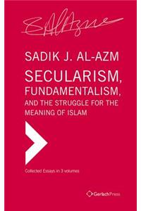 Secularism, Fundamentalism, and the Struggle for the Meaning of Islam