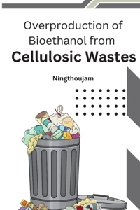Overproduction of Bioethanol from Cellulosic Wastes