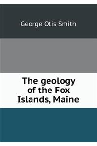 The Geology of the Fox Islands, Maine