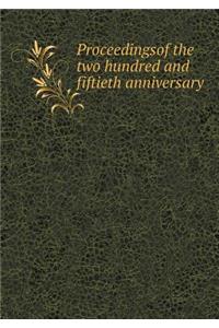 Proceedingsof the Two Hundred and Fiftieth Anniversary