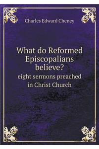 What Do Reformed Episcopalians Believe? Eight Sermons Preached in Christ Church