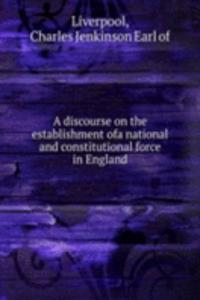 discourse on the establishment ofa national and constitutional force in England