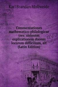 Commentationes mathematico-philologicae tres: sistentes explicationem duonm locorum difficilium, alt (Latin Edition)