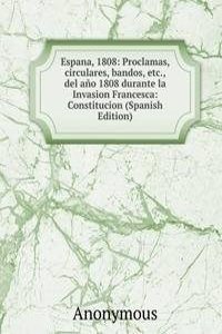 Espana, 1808: Proclamas, circulares, bandos, etc., del ano 1808 durante la Invasion Francesca: Constitucion (Spanish Edition)