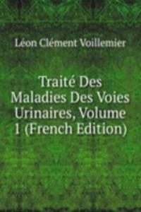 Traite Des Maladies Des Voies Urinaires, Volume 1 (French Edition)