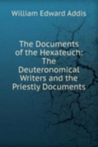Documents of the Hexateuch: The Deuteronomical Writers and the Priestly Documents