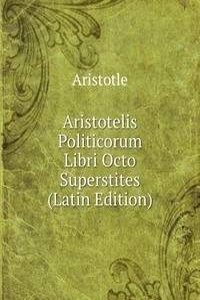 Aristotelis Politicorum Libri Octo Superstites (Latin Edition)
