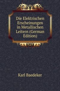 Die Elektrischen Erscheinungen in Metallischen Leitern (German Edition)