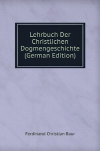 Lehrbuch Der Christlichen Dogmengeschichte (German Edition)