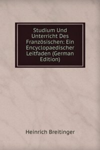 Studium Und Unterricht Des Franzosischen: Ein Encyclopaedischer Leitfaden (German Edition)
