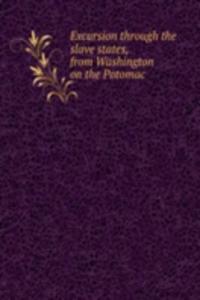 Excursion through the slave states, from Washington on the Potomac
