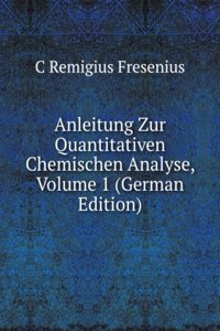 Anleitung Zur Quantitativen Chemischen Analyse, Volume 1 (German Edition)