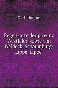Regenkarte Der Provinz Westfalen Sowie Von Waldeck, Schaumburg-Lippe, Lippe-Detmold, Und Dem Kreis Rinteln (German Edition)