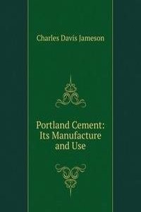 Portland Cement: Its Manufacture and Use
