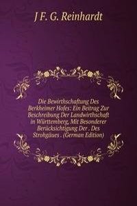 Die Bewirthschaftung Des Berkheimer Hofes: Ein Beitrag Zur Beschreibung Der Landwirthschaft in Wurttemberg, Mit Besonderer Berucksichtigung Der . Des Strohgaues . (German Edition)