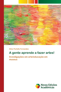 A gente aprende a fazer artes!