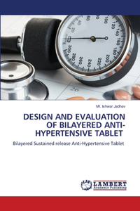 Design and Evaluation of Bilayered Anti-Hypertensive Tablet