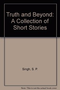 Truth and Beyond: A Collection of Short Stories