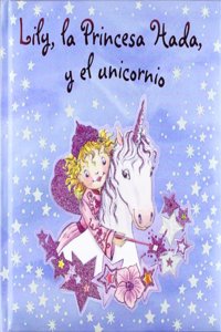 Lily, la princesa Hada, y el unicornio / Lily, Fairy Princess and the Unicorn
