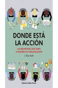 Donde esta la accion: Las reuniones que unen o rompen su organizacion