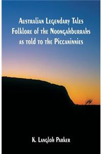 Australian Legendary Tales Folklore of the Noongahburrahs as told to the Piccaninnies