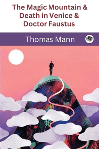 The Magic Mountain & Death in Venice & Doctor Faustus