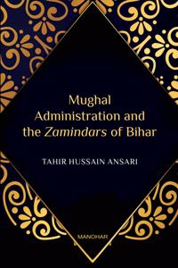 Mughal Administration and the Zamindars of Bihar