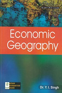 ECONOMIC GEOGRAPHY : THE SYLLABUS FOR B.A,/B.SC. GENERAL AND HONOURS COURSES AS PER CBCS SYSTEM.: ENGLISH MEDIUM.