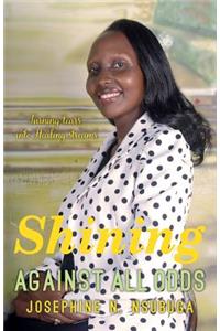 Shining against all odds: Turning tears into Healing streams.