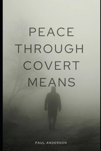 Peace Through Covert Means