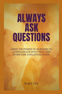 Always ask questions