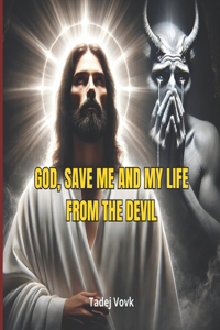 God, save me and my life from the devil