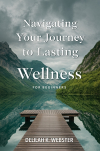 Navigating Your Journey to Lasting Wellness for beginners