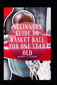 Beginners Guide To Basket Ball For One Year Old